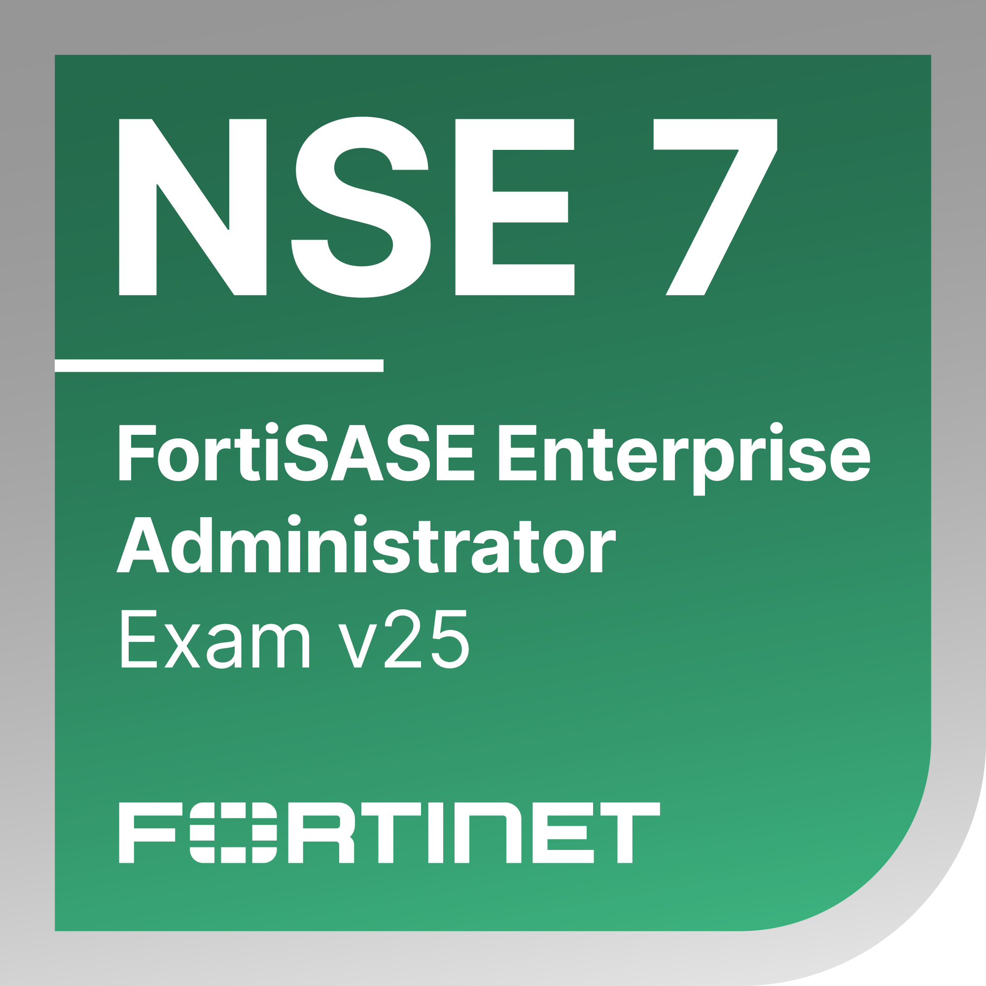 ● NSE 7 - FortiSASE 25 Enterprise Administrator Exam Materials